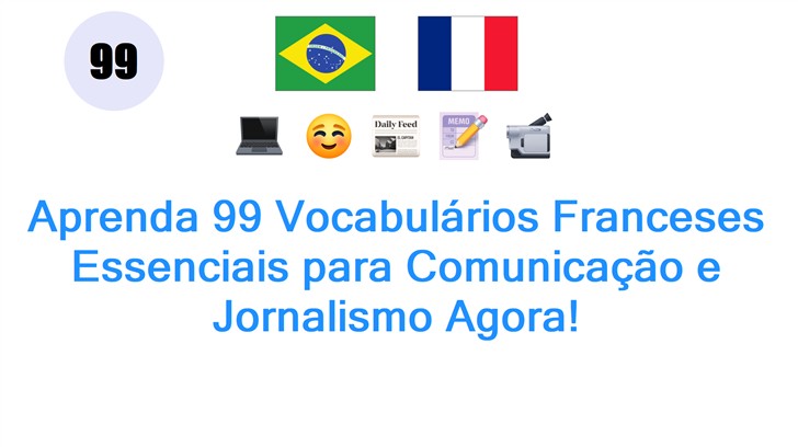 Aprenda 99 Vocabulários Franceses Essenciais para Comunicação e Jornalismo Agora!